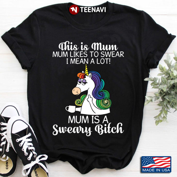 Unicorn This Is Mum Mum Likes To Swear I Mean A Lot Mum Is A Sweary Bitch