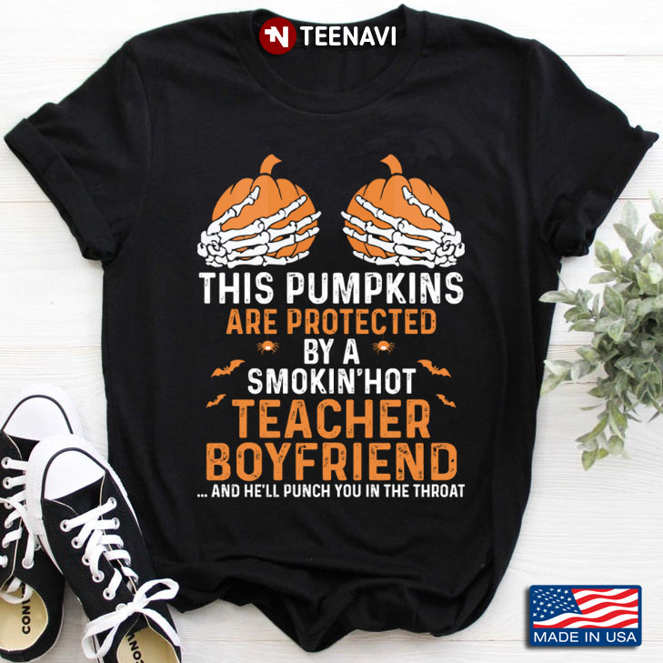 This Pumpkins Are Protected By A Smokin' Hot Teacher Boyfriend