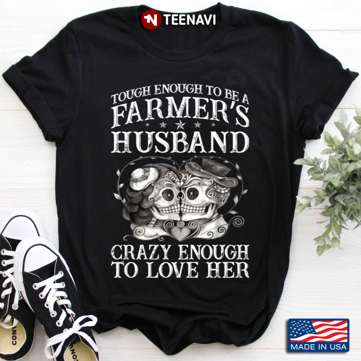 Sugar Skulls Tough Enough To Be A Farmer's Husband Crazy Enough To Love Her
