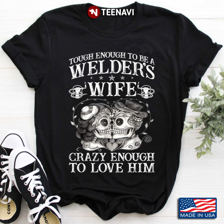 Sugar Skulls Tough Enough To Be A Welder's Wife Crazy Enough To Love Him
