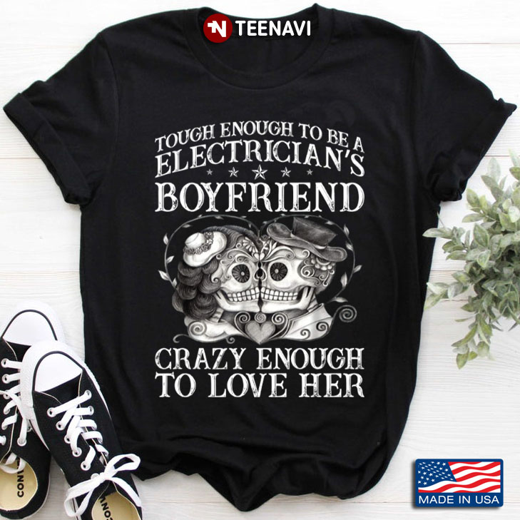 Skulls Tough Enough To Be A Electrician's Boyfriend Crazy Enough To Love Her