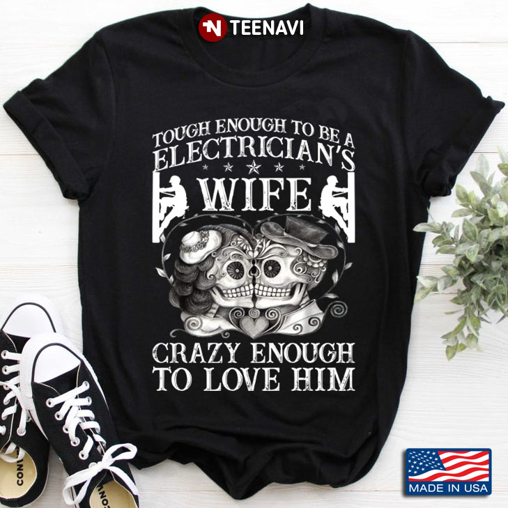 Sugar Skulls Tough Enough To Be A Electrician's Wife Crazy Enough To Love Him