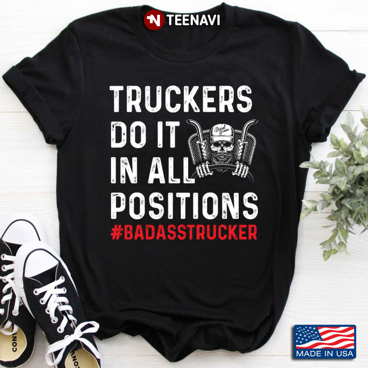 Truckers Do It In All Positions Badass Trucker