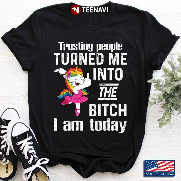Unicorn Trusting People Turned Me Into The Bitch I Am Today