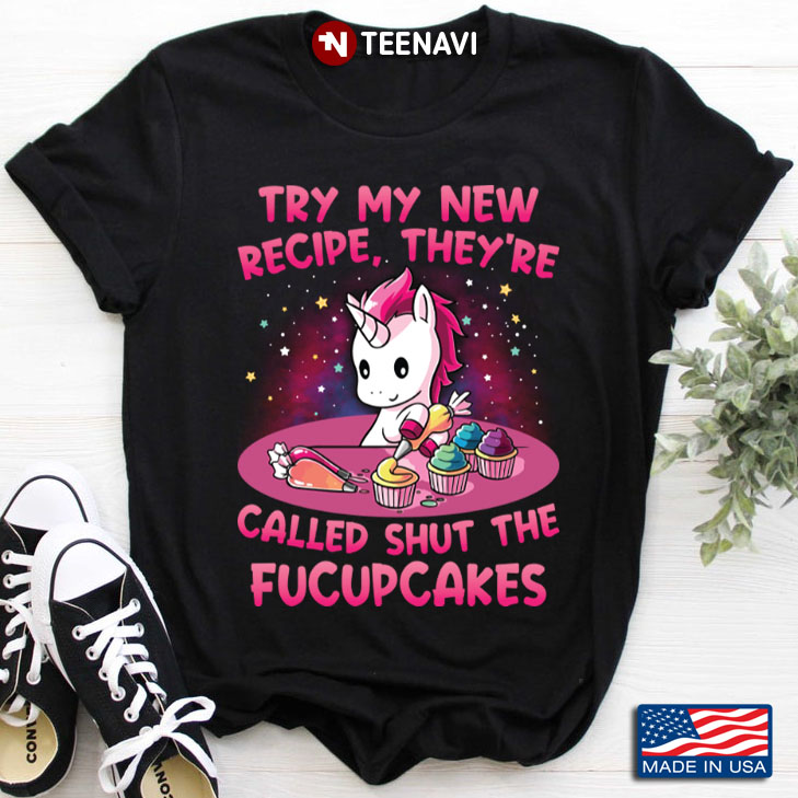 Unicorn Try My New Recipe They're Called Shut The Fucupcakes