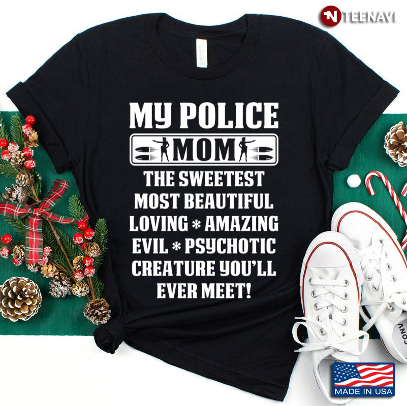 My Police Mom The Sweetest Most Beautiful Loving Amazing Evil Psychotic