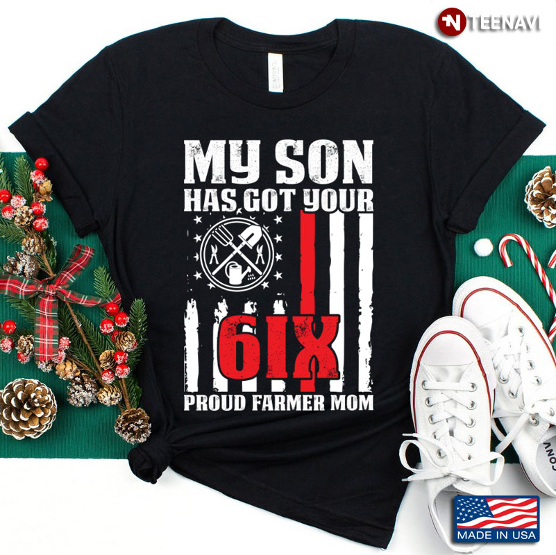 My Son Has Got Your 6IX Proud Farmer Mom American Flag