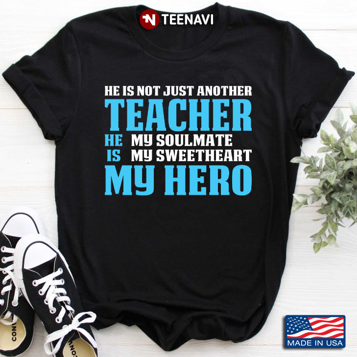He Is Not Just Another Teacher He Is My Soulmate My Sweetheart My Hero