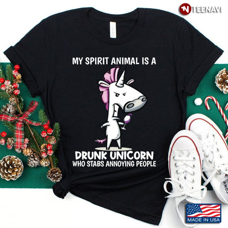 My Spirit Animal Is Drunk Unicorn Who Stabs Annoying People Funny Drunk Unicorn