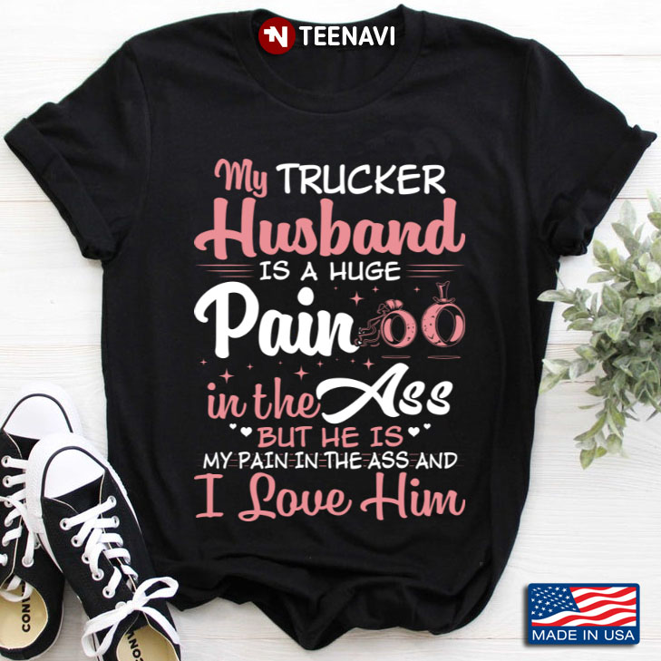 Lovely Gift My Trucker Husband Is A Huge Pain In The Ass And I Love Him