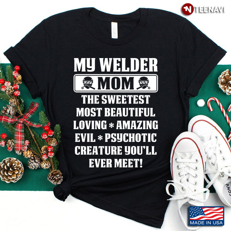 My Welder Mom The Sweetest Most Beautiful Loving Amazing Lovely Gift