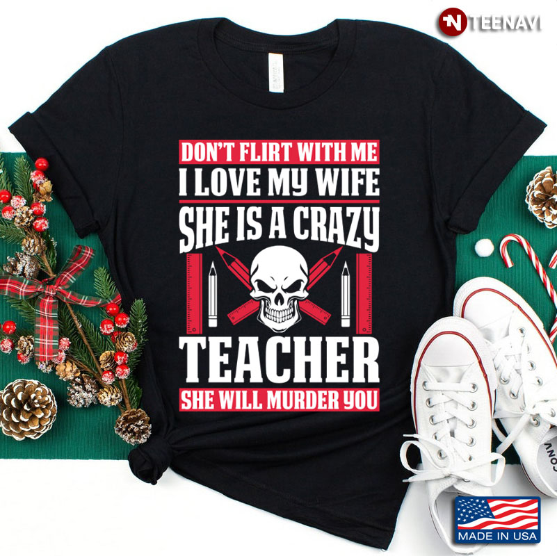 Don’t Flirt With Me I Love My Wife She Is A Crazy Teacher She Will Murder You