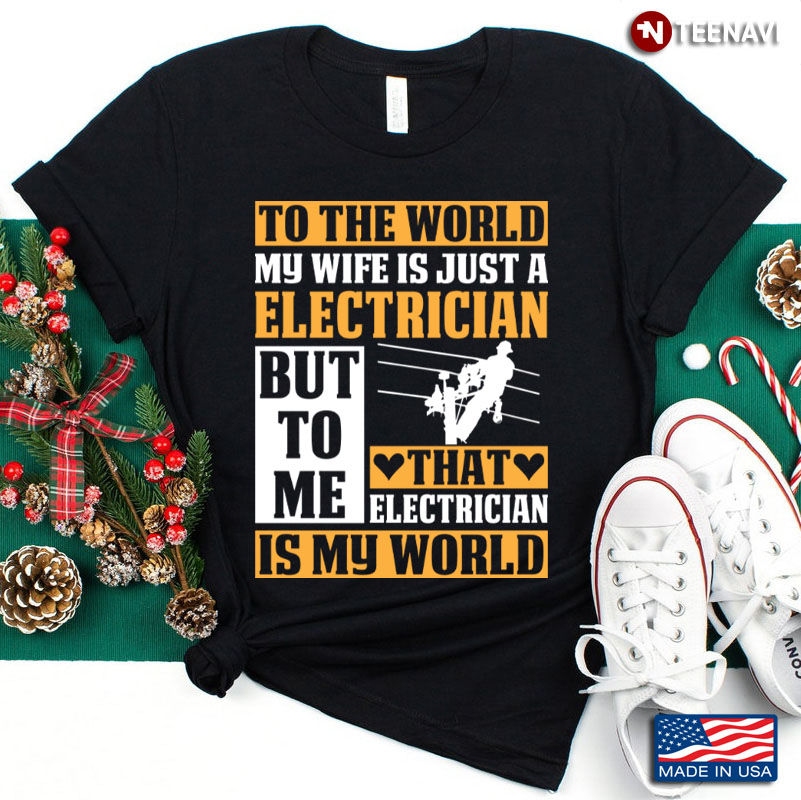 To The World My Wife Is Just An Electrician But To Me Is My World