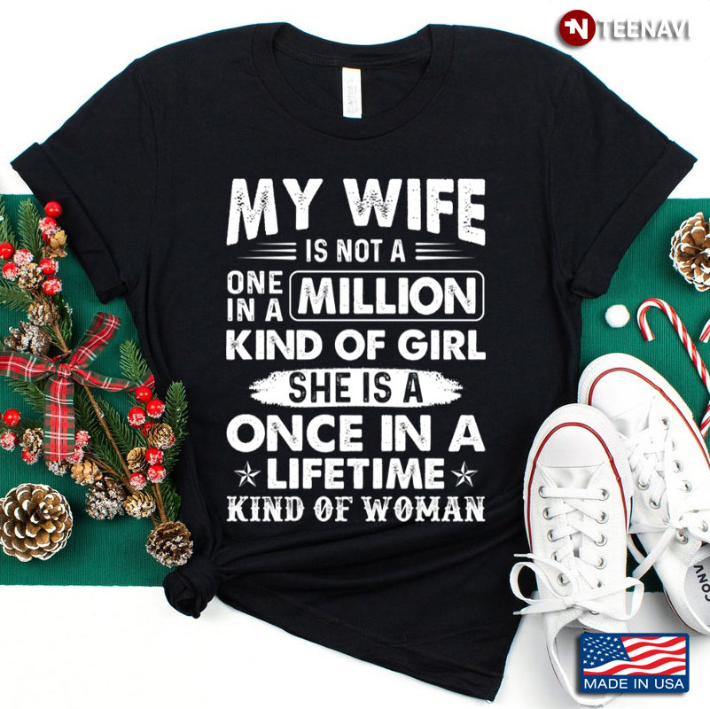 My Wife Is Not A One In A Million Kind Of Girl She Is A Once In A Lifetime