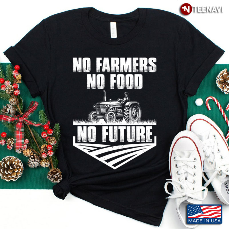 No Farmers No Food No Future Farmer Lover