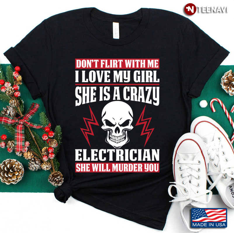 Don’t Flirt With Me I Love My Girl She Is A Crazy Electrician She Will Murder Yo