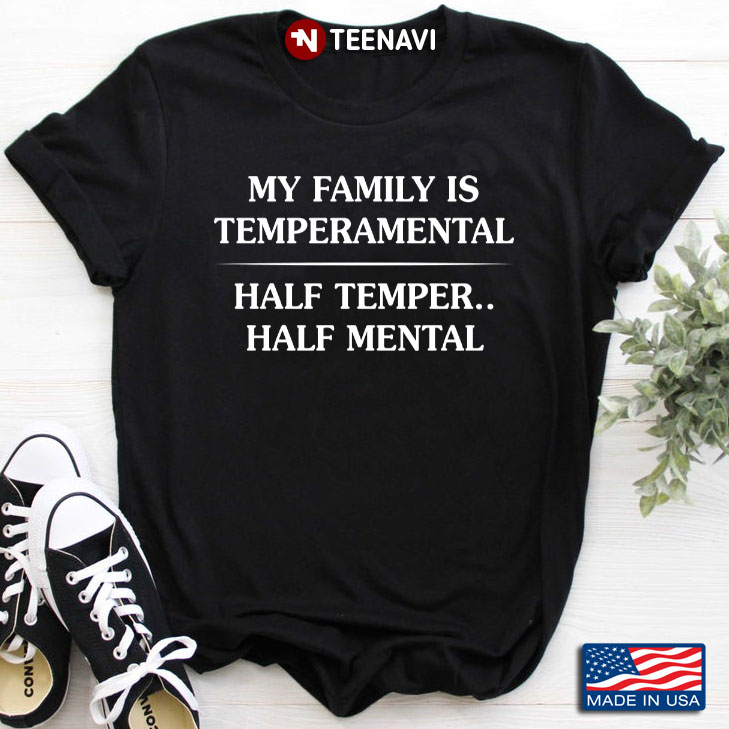 My Family Is Temperamental Half Temper Half Mental