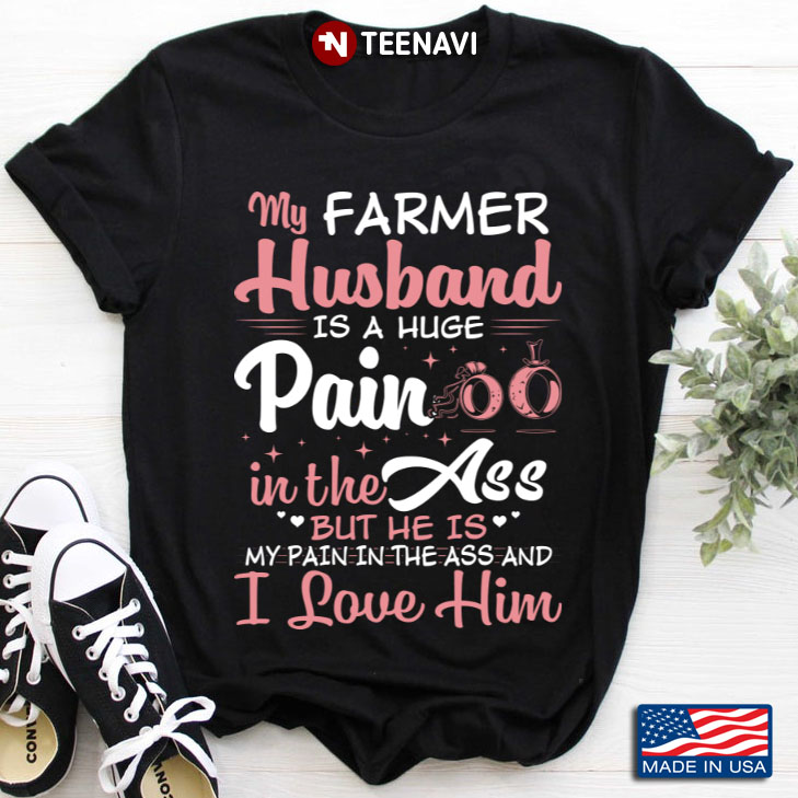 My Farmer Husband Is A Huge Pain In The Ass But He Is My Pain In The Ass