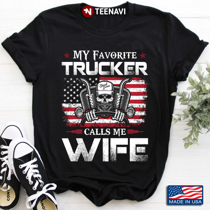 My Favorite Trucker Calls Me Wife American Flag Skull Trucker Version