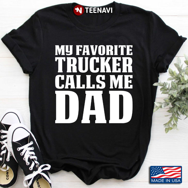 My Favorite Trucker Calls Me Dad Gift For Father’s Day