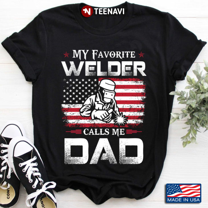 My Favorite Welder Calls Me Dad Usa Flag Dad Father’s Day