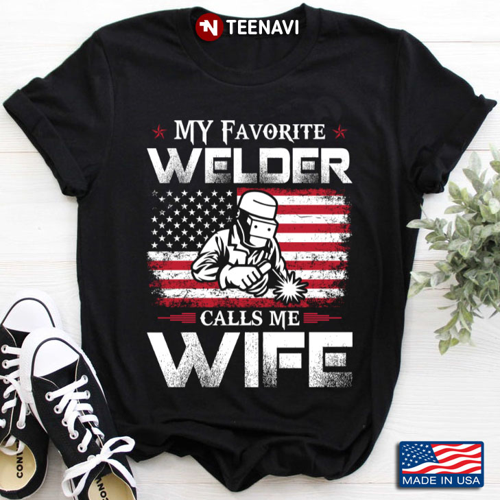 My Favorite Welder Calls Me Wife American Flag