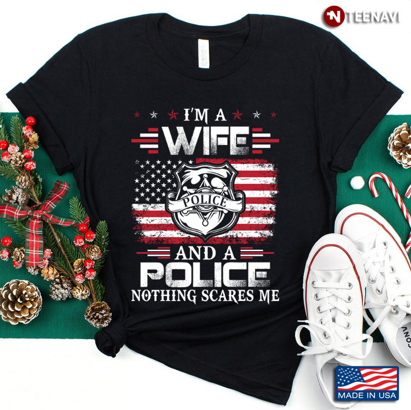 I’m A Wife And A Police Nothing Scares Me American Flag