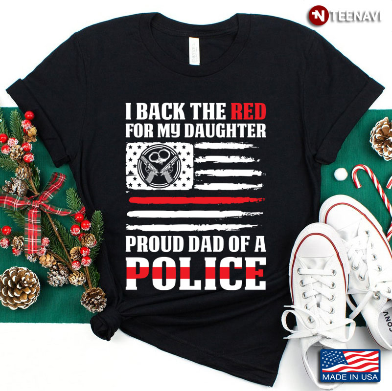 I Back The Red For My Daughter Proud Dad Of A Police