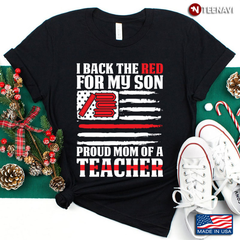 I Back The Red For My Son Proud Mom Of A Teacher American Flag