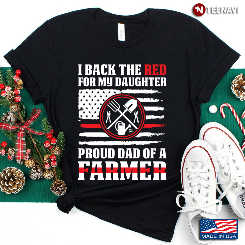 I Back The Red For My Daughter Proud Dad Of A Farmer American Flag