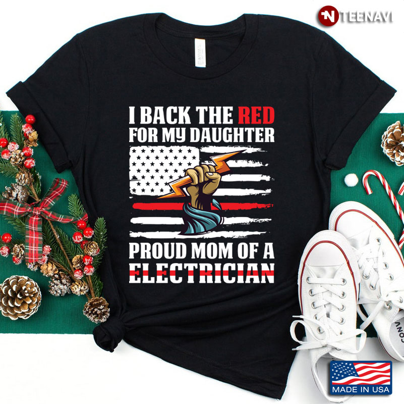 I Back The Red For My Daughter Proud Mom Of An Electrician American Flag