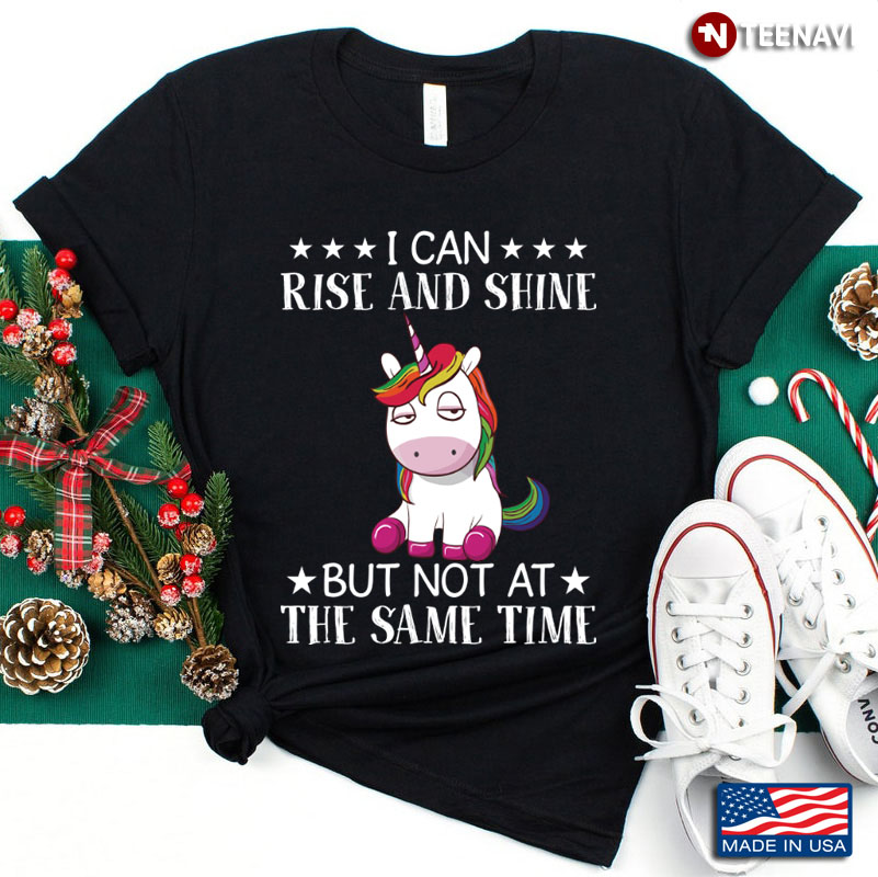 I Can Rise And Shine But Not At The Same Time Gift For Unicorn Lover