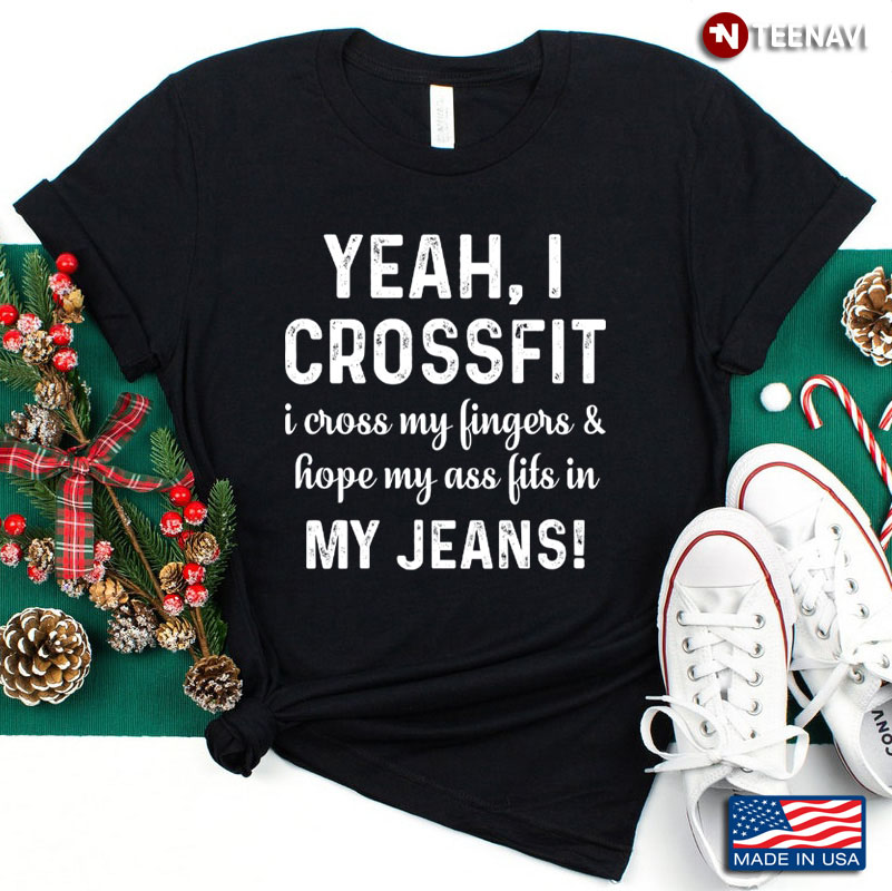 Yeah I Crossfit I Cross My Fingers And Hope My Ass Fits In My Jeans