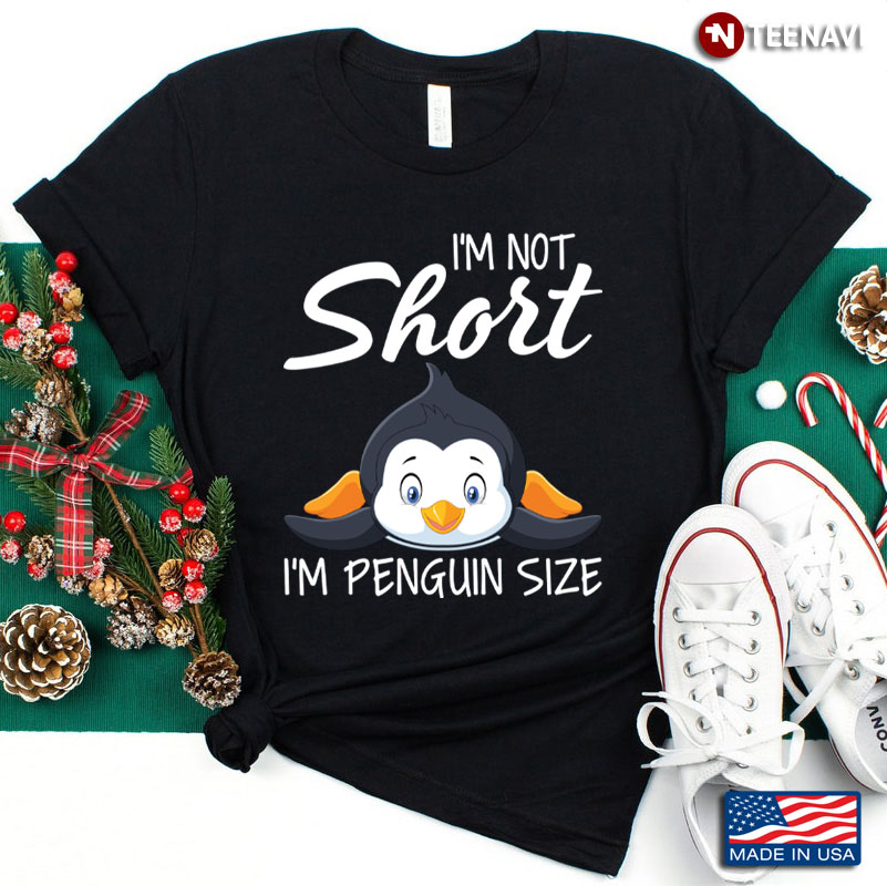 I’m Not Short I’m Penguin Size Funny Quote