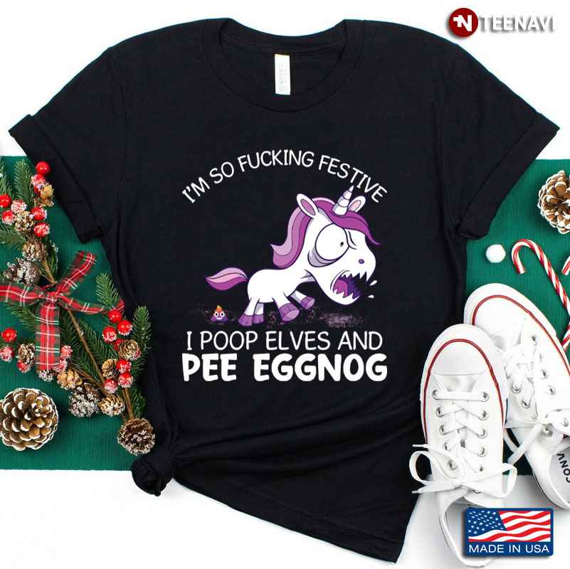 I Am So Fucking Festive I Poop Elves Unicorn Gifts