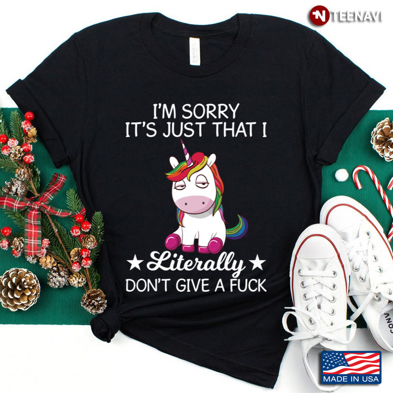 I'm Sorry It's Just That I Literally Don't Give A Fuck Unicorn Version