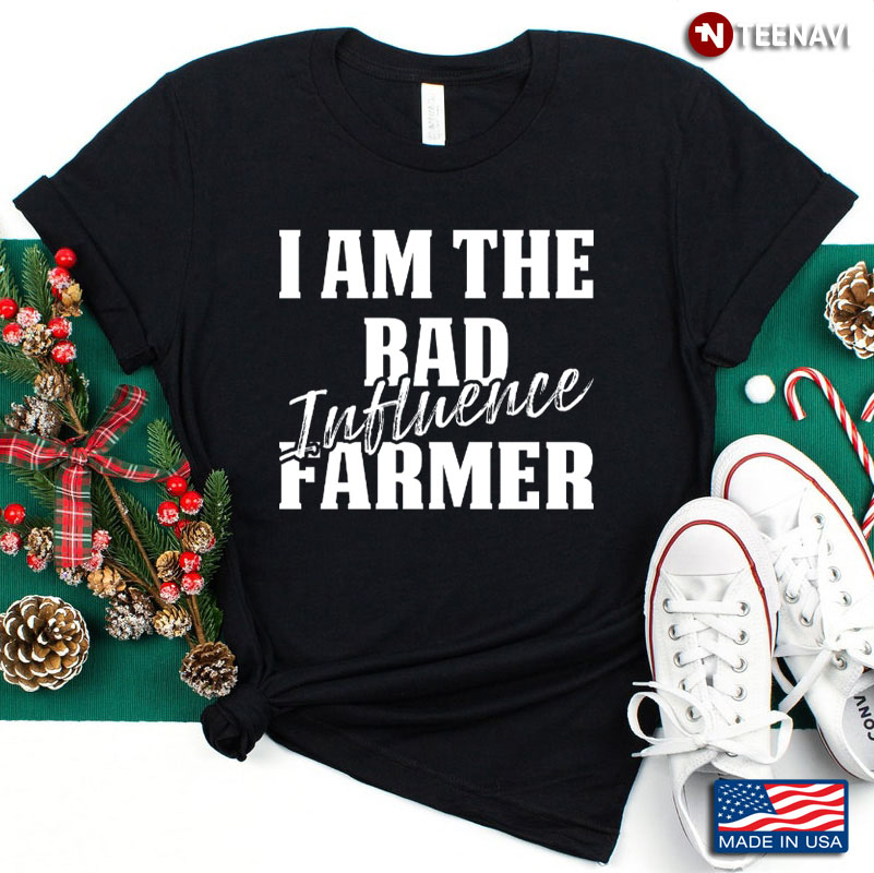 I Am The Bad Influence Farmer Lover