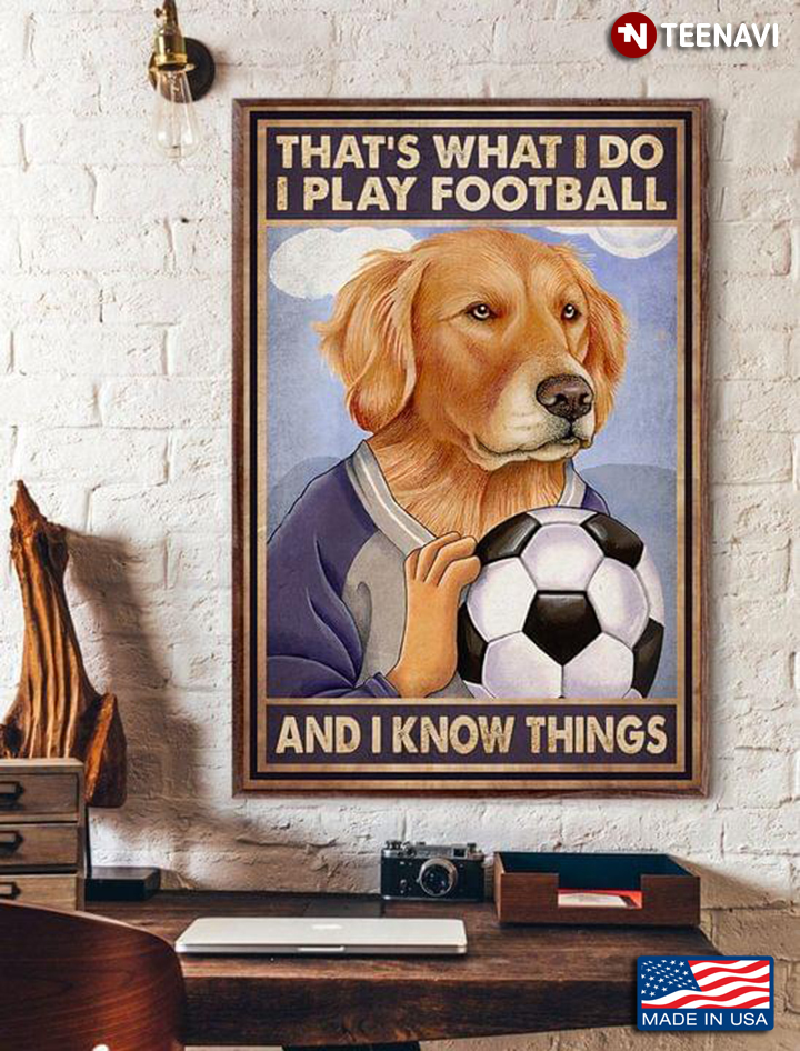 Vintage Golden Retriever Footballer With Football Ball That's What I Do I Play Football And I Know Things