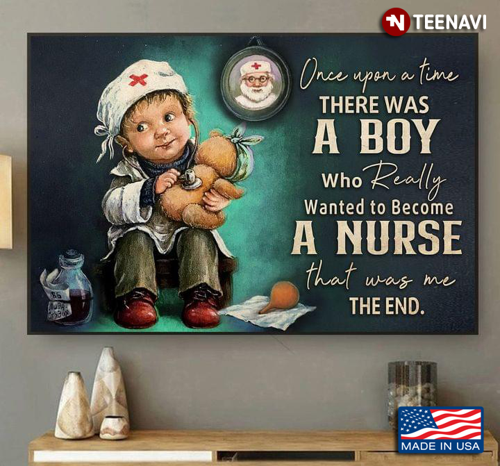 Vintage Once Upon A Time There Was A Boy Who Really Wanted To Become A Nurse That Was Me The End