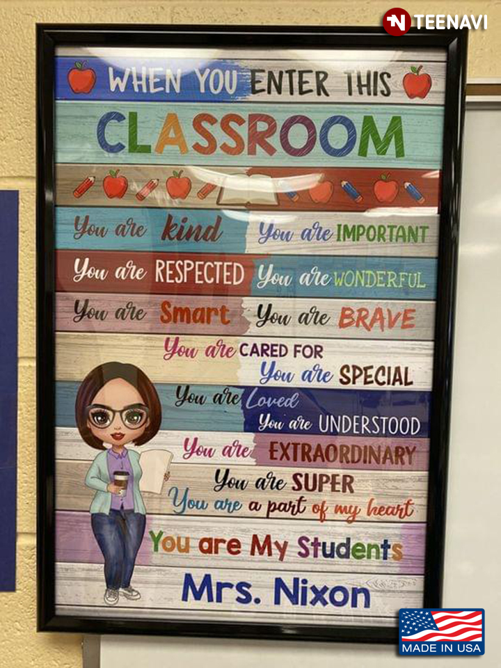 Personalized Teacher's Name When You Enter This Classroom You Are My Students You Are Kind You Are Important