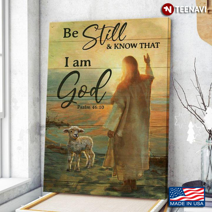 Jesus Christ And Lamb Painting Be Still & Know That I Am God Psalm 46:10
