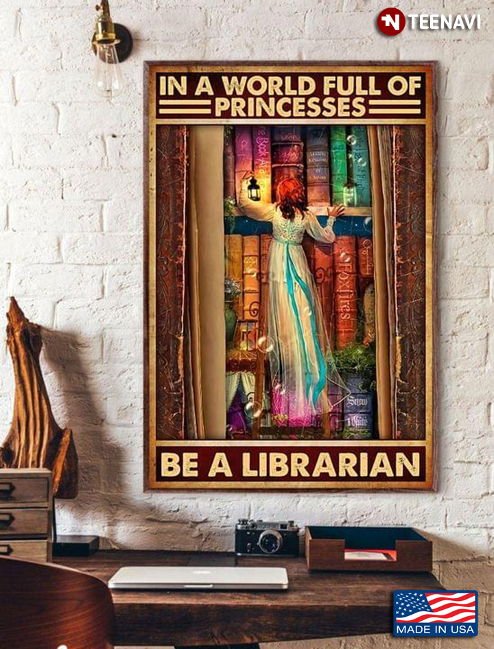 In A World Full Of Princesses Be A Librarian