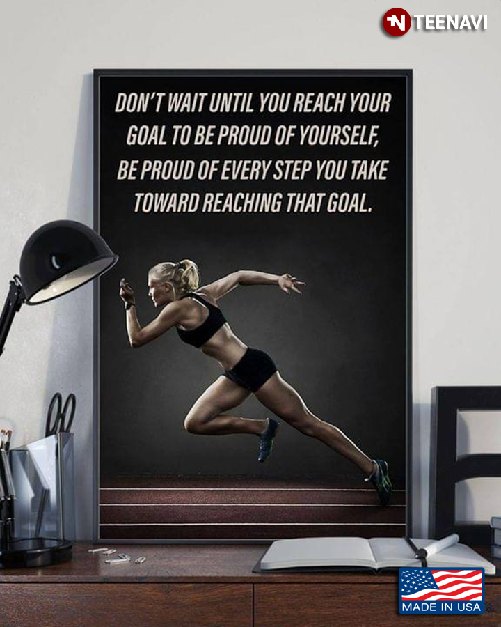Female Runner Don’t Wait Until You Reach Your Goal To Be Proud Of Yourself