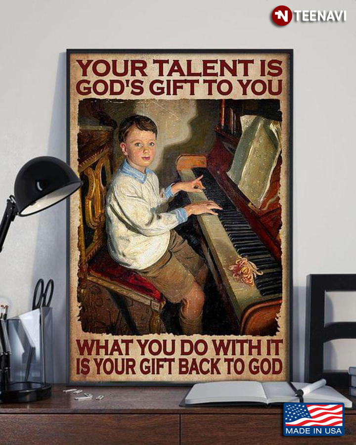 Pianist Your Talent Is God’s Gift To You What You Do With It Is Your Gift Back To God