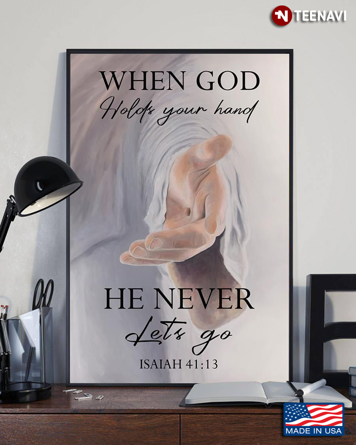 Jesus's Helping Hand When God Holds Your Hand He Never Lets Go Isaiah 41:13