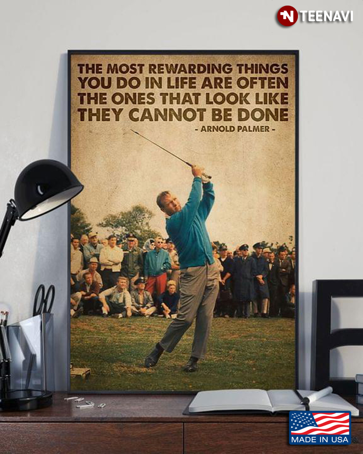 Golfer Arnold Palmer Quote The Most Rewarding Things You Do In Life