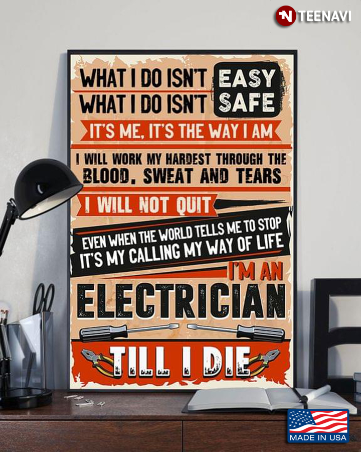 Electrician What I Do Isn't Easy What I Do Isn't Safe It's Me It's The Way I Am