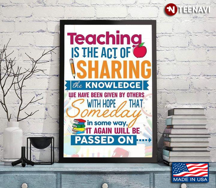 Teacher Is The Act Of Sharing The Knowledge We Have Been Given By Others