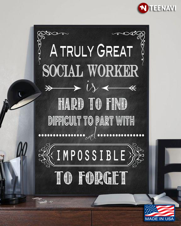 A Truly Great Social Worker Is Hard To Find Difficult To Part With & Impossible To Forget