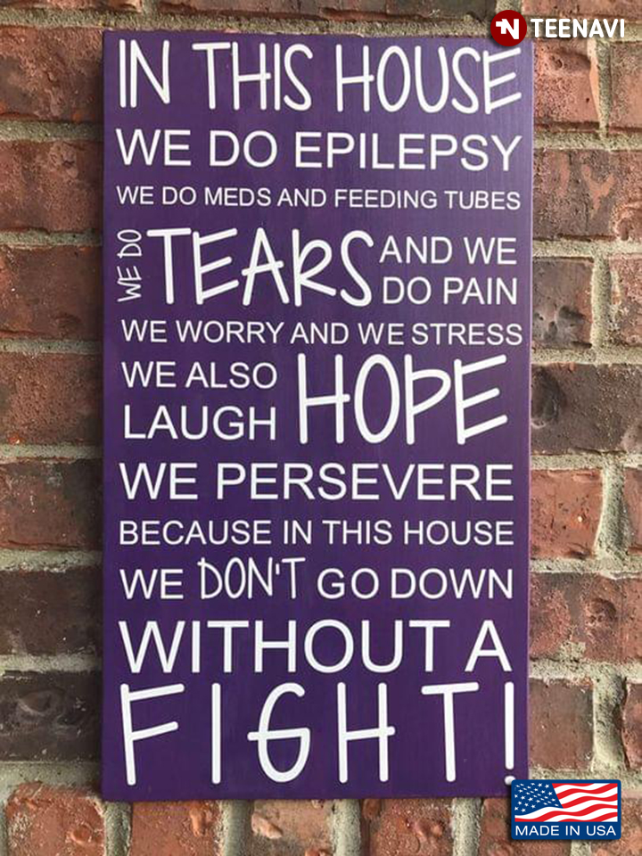 In This House We Do Epilepsy We Do Meds And Feeling Tubes We Do Tears
